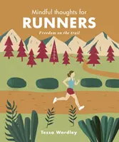 Mindful Thoughts for Runners: Szabadság az ösvényen - Mindful Thoughts for Runners: Freedom on the Trail