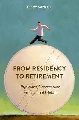 A rezidenciától a nyugdíjba vonulásig: Az orvosok karrierje egy szakmai életút során - From Residency to Retirement: Physicians' Careers Over a Professional Lifetime
