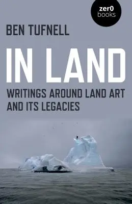 In Land: Writings A Land Art és örökségei körül - In Land: Writings Around Land Art and Its Legacies