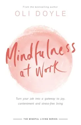 Mindfulness at Work: A munkádat az öröm, az elégedettség és a stresszmentes élet kapujává alakítani - Mindfulness at Work: Turn Your Job Into a Gateway to Joy, Contentment and Stress-Free Living