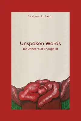 Kimondatlan szavak: (Hallatlan gondolatokról) - Unspoken Words: (of Unheard of Thoughts)