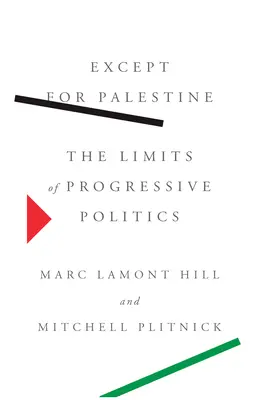 Kivéve Palesztinát: A progresszív politika korlátai - Except for Palestine: The Limits of Progressive Politics