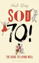 Sod Seventy Seventy! Útmutató a jó élethez - Sod Seventy!: The Guide to Living Well