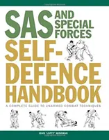 SAS és a különleges erők önvédelmi kézikönyve - Teljes útmutató a fegyvertelen harci technikákhoz - SAS and Special Forces Self Defence Handbook - A Complete Guide to Unarmed Combat Techniques