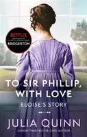 Bridgerton: Sir Phillipnek, szeretettel (Bridgertonok 5. könyv) - A Bridgerton című Netflix eredeti sorozat ihletője: Eloise története - Bridgerton: To Sir Phillip, With Love (Bridgertons Book 5) - Inspiration for the Netflix Original Series Bridgerton: Eloise's story