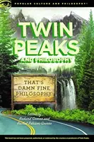 Twin Peaks és a filozófia: Ez aztán a rohadt jó filozófia! - Twin Peaks and Philosophy: That's Damn Fine Philosophy!