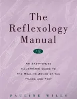 A reflexológia kézikönyve: Könnyen használható illusztrált útmutató a kéz és a láb gyógyító zónáihoz - The Reflexology Manual: An Easy-To-Use Illustrated Guide to the Healing Zones of the Hands and Feet