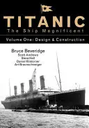 Titanic, a csodálatos hajó 1. kötet, 1. kötet: Tervezés és építés - Titanic the Ship Magnificent Vol 1, 1: Design & Construction