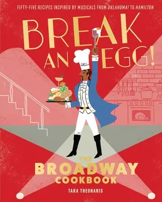 Törj fel egy tojást! A Broadway szakácskönyve - Break an Egg!: The Broadway Cookbook