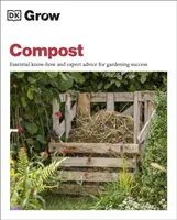 Komposztot termeszteni - Alapvető know-how és szakértői tanácsok a kertészeti sikerhez - Grow Compost - Essential Know-how and Expert Advice for Gardening Success