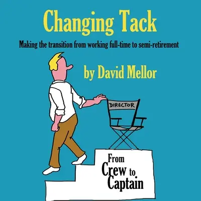 Fordulatváltás: Átmenet a teljes munkaidőben végzett munkából a félnyugdíjba vonuláshoz - Changing Tack: Making the transition from working full-time to semi-retirement