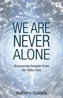 We Are Never Alone (Soha nem vagyunk egyedül): Megnyugtató meglátások a másik oldalról - We Are Never Alone: Reassuring Insights from the Other Side