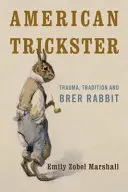 Amerikai szélhámos: Brer Rabbit: Trauma, hagyomány és Brer Rabbit - American Trickster: Trauma, Tradition and Brer Rabbit