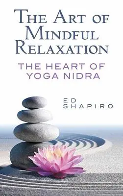 A tudatos relaxáció művészete: A jóga nidra szíve - The Art of Mindful Relaxation: The Heart of Yoga Nidra