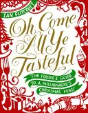 Ó jöjjetek mindnyájan, ti ízlésesek! Az ínyencek útmutatója egy milliomos karácsonyi lakomájához - Oh Come All Ye Tasteful: The Foodie's Guide to a Millionaire's Christmas Feast