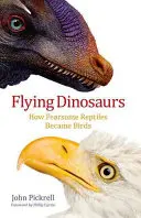 Repülő dinoszauruszok: Hogyan váltak a félelmetes hüllők madarakká? - Flying Dinosaurs: How Fearsome Reptiles Became Birds