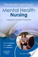 Placement Learning in Mental Health Nursing (Výuka v ošetřovatelství v oblasti duševního zdraví): Průvodce pro studenty v praxi - Placement Learning in Mental Health Nursing: A Guide for Students in Practice