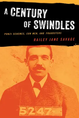 A Century of Swindles: Ponzi-rendszerek, szélhámosok és csalók - A Century of Swindles: Ponzi Schemes, Con Men, and Fraudsters