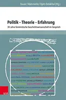 Politik - Theorie - Erfahrung: 30 Jahre Feministische Geschichtswissenschaft Im Gesprach