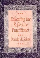 A reflektív gyakorló oktatása: A szakmák tanításának és tanulásának új tervezete felé - Educating the Reflective Practitioner: Toward a New Design for Teaching and Learning in the Professions