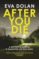 Miután meghaltál: Egy meggyilkolt anya. egy holtan hagyott lány. egy zűrzavaros falu. - After You Die: A Mother Murdered. a Daughter Left for Dead. a Village in Turmoil.