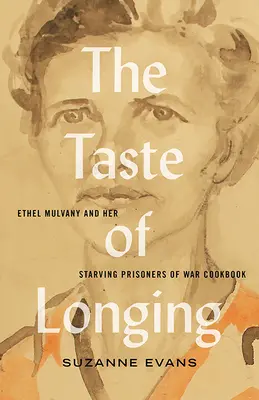 A vágyakozás íze: Ethel Mulvany és az éhező hadifoglyok szakácskönyve - The Taste of Longing: Ethel Mulvany and Her Starving Prisoners of War Cookbook