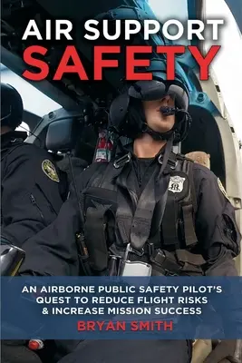 Légi támogatás biztonsága: Egy közbiztonsági pilóta küldetése a repülési kockázatok csökkentése érdekében - Air Support Safety: An Airborne Public Safety Pilot's Quest to Reduce Flight Risks