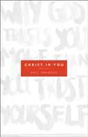 Krisztus benned: Miért bízik benned Isten jobban, mint te magadban? - Christ in You: Why God Trusts You More Than You Trust Yourself