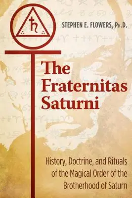 A Fraternitas Saturni: A Szaturnusz Testvériség mágikus rendjének története, tanítása és rituáléi - The Fraternitas Saturni: History, Doctrine, and Rituals of the Magical Order of the Brotherhood of Saturn