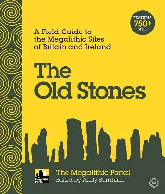 A régi kövek: A Field Guide to the Megalithic Sites of Britain and Ireland - A Field Guide to the Megalithic Sites of Britain and Ireland - The Old Stones: A Field Guide to the Megalithic Sites of Britain and Ireland