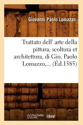 Trattato Dell' Arte Della Pittura, Scoltura Et Architettura, Di Gio (d.1585)