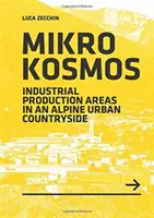 Mikrokozmosz - Ipari termelési területek egy alpesi városi vidéken - Mikrokosmos - Industrial production Areas in an Alpine Urban Countryside