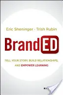 Branded: Mondd el a történeted, építs kapcsolatokat, és erősítsd a tanulást - Branded: Tell Your Story, Build Relationships, and Empower Learning