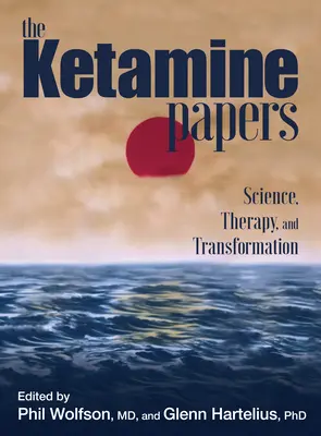 A Ketamin Papers: Tudomány, terápia és átalakulás - The Ketamine Papers: Science, Therapy, and Transformation