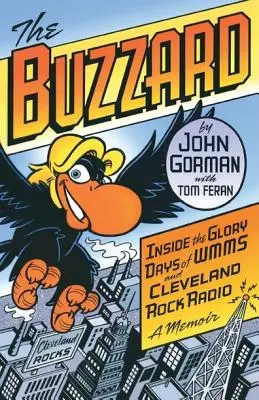 The Buzzard: A WMMS és a clevelandi rockrádió dicsőséges napjai: A Memoir - The Buzzard: Inside the Glory Days of WMMS and Cleveland Rock Radio: A Memoir