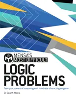 Mensa legnehezebb logikai feladatai - Tesztelje gondolkodási képességét igényes rejtvényekkel. - Mensa's Most Difficult Logic Problems - Test your powers of reasoning with exacting enigmas