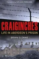 Craiginches: Élet az aberdeeni börtönben - Craiginches: Life in Aberdeen's Prison