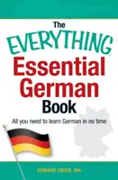 The Everything Essential German Book: Minden, amire szüksége van ahhoz, hogy pillanatok alatt megtanuljon németül - The Everything Essential German Book: All You Need to Learn German in No Time