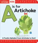 A mint articsóka: A Foodie Alphabet az articsókától a Zestig - A is for Artichoke: A Foodie Alphabet from Artichoke to Zest