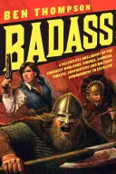 Badass: A legkeményebb hadvezérek, vikingek, szamurájok, kalózok, fegyverforgatók és katonai parancsnokok könyörtelen támadása az Evig - Badass: A Relentless Onslaught of the Toughest Warlords, Vikings, Samurai, Pirates, Gunfighters, and Military Commanders to Ev