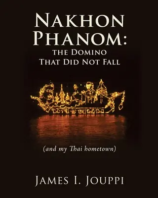 Nakhon Phanom: a dominó, amely nem esett le: (és az én thaiföldi szülővárosom) - Nakhon Phanom: the Domino That Did Not Fall: (and my Thai hometown)