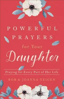 Erőteljes imák a lányodért: Praying for Every Part of Her Life - Powerful Prayers for Your Daughter: Praying for Every Part of Her Life