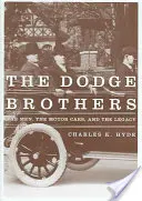 A Dodge Brothers: A férfiak, a motoros autók és a hagyaték - The Dodge Brothers: The Men, the Motor Cars, and the Legacy