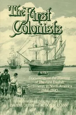 Az első gyarmatosítók: Dokumentumok az első észak-amerikai angol települések telepítéséről, 1584-1590 - The First Colonists: Documents on the Planting of the First English Settlements in North America, 1584-1590