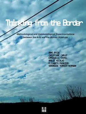 Gondolkodás a határon túlról: Módszertani és ismeretelméleti kísérletek a művészetek és a humán tudományok között - Thinking from the Border: Methodological and Epistemological Experimentations Between the Arts and the Human Sciences