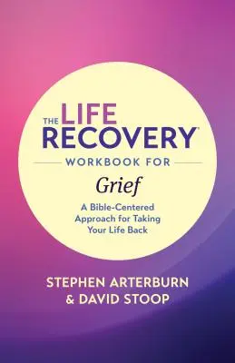 The Life Recovery Workbook for Grief: A Bible-Centered Approach for Taking Your Life Back (Bibliaközpontú megközelítés az életed visszaszerzéséhez) - The Life Recovery Workbook for Grief: A Bible-Centered Approach for Taking Your Life Back