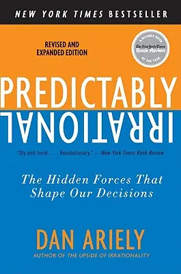 Predictably Irrational, átdolgozott és bővített kiadás: A rejtett erők, amelyek döntéseinket alakítják - Predictably Irrational, Revised and Expanded Edition: The Hidden Forces That Shape Our Decisions