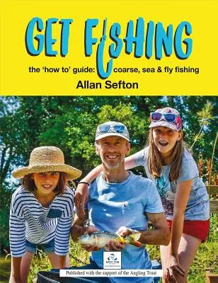 Get Fishing: The 'how To' Guide: Horgászat a tengeren, a tengeren és a műlegyes halászathoz - Get Fishing: The 'how To' Guide: Coarse, Sea and Fly Fishing