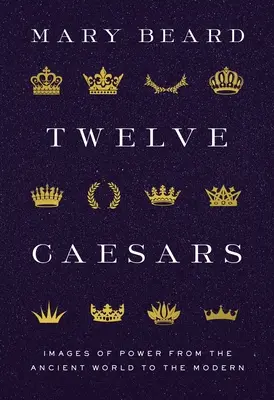 Tizenkét cézár: A hatalom képei az ókori világtól a modern korig - Twelve Caesars: Images of Power from the Ancient World to the Modern