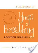 A jógalégzés kis könyve: Pránájáma könnyen érthetően. . . - The Little Book of Yoga Breathing: Pranayama Made Easy. . .